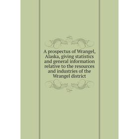 Книга A prospectus of Wrangel, Alaska, giving statistics and general information relative to the resources and industries of the Wrangel district
Книга A prospectus of Wrangel, Alaska, giving statistics and general information relative to the resources and industries of the Wrangel district
