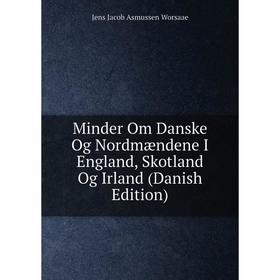 Книга Minder Om Danske Og Nordmændene I England, Skotland Og Irland (Danish Edition)
Книга Minder Om Danske Og Nordmændene I England, Skotland Og Irland (Danish Edition)