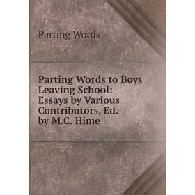 Книга Parting Words to Boys Leaving School: Essays by Various Contributors, Ed by MC Hime
Книга Parting Words to Boys Leaving School: Essays by Various Contributors, Ed by MC Hime