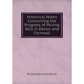 Книга Historical Notes Concerning the Progress of Mining Skill in Devon and Cornwall
Книга Historical Notes Concerning the Progress of Mining Skill in Devon and Cornwall