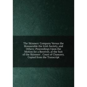Книга The Skinners' Company Versus the Honourable the Irish Society, and Others: Proceedings Upon the Motion for a Receiver, at the Suit of the Skinne
Книга The Skinners' Company Versus the Honourable the Irish Society, and Others: Proceedings Upon the Motion for a Receiver, at the Suit of the Skinne