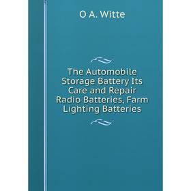 Книга The Automobile Storage Battery Its Care and Repair Radio Batteries, Farm Lighting Batteries
Книга The Automobile Storage Battery Its Care and Repair Radio Batteries, Farm Lighting Batteries