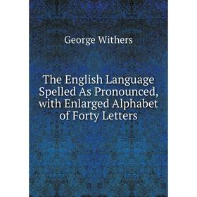 Книга The English Language Spelled As Pronounced, with Enlarged Alphabet of Forty Letters
Книга The English Language Spelled As Pronounced, with Enlarged Alphabet of Forty Letters