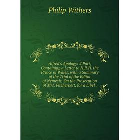 Книга Alfred's Apology: 2 Part, Containing a Letter to H.R.H. the Prince of Wales, with a Summary of the Trial of the Editor of Nemesis, On the Prosec
Книга Alfred's Apology: 2 Part, Containing a Letter to H.R.H. the Prince of Wales, with a Summary of the Trial of the Editor of Nemesis, On the Prosec