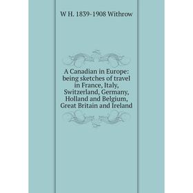 Книга A Canadian in Europe: being sketches of travel in France, Italy, Switzerland, Germany, Holland and Belgium, Great Britain and Ireland
Книга A Canadian in Europe: being sketches of travel in France, Italy, Switzerland, Germany, Holland and Belgium, Great Britain and Ireland