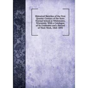 Книга Historical Sketches of the First Quarter-Century of the State Normal School at Whitewater, Wisconsin: With a Catalogue of Its Graduates and a Re
Книга Historical Sketches of the First Quarter-Century of the State Normal School at Whitewater, Wisconsin: With a Catalogue of Its Graduates and a Re