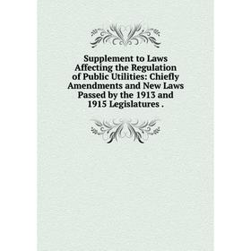 Книга Supplement to Laws Affecting the Regulation of Public Utilities: Chiefly Amendments and New Laws Passed by the 1913 and 1915 Legislatures.
Книга Supplement to Laws Affecting the Regulation of Public Utilities: Chiefly Amendments and New Laws Passed by the 1913 and 1915 Legislatures.