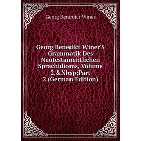 Книга Georg Benedict Winer'S Grammatik Des Neutestamentlichen Sprachidioms, Volume 2 Part 2 (German Edition)
Книга Georg Benedict Winer'S Grammatik Des Neutestamentlichen Sprachidioms, Volume 2 Part 2 (German Edition)