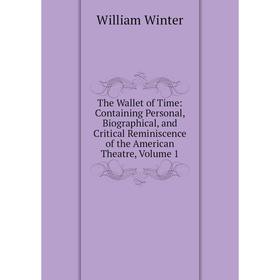 Книга The Wallet of Time: Containing Personal, Biographical, and Critical Reminiscence of the American Theatre, Volume 1
Книга The Wallet of Time: Containing Personal, Biographical, and Critical Reminiscence of the American Theatre, Volume 1