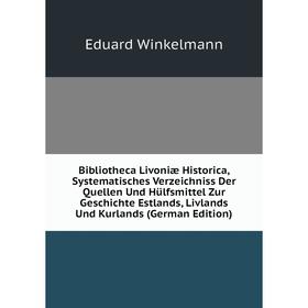 Книга Bibliotheca Livoniæ Historica, Systematisches Verzeichniss Der Quellen Und Hülfsmittel Zur Geschichte Estlands, Livlands Und Kurlands (German Ed
Книга Bibliotheca Livoniæ Historica, Systematisches Verzeichniss Der Quellen Und Hülfsmittel Zur Geschichte Estlands, Livlands Und Kurlands (German Ed