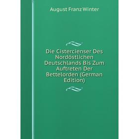 Книга Die Cistercienser Des Nordöstlichen Deutschlands Bis Zum Auftreten Der Bettelorden (German Edition)
Книга Die Cistercienser Des Nordöstlichen Deutschlands Bis Zum Auftreten Der Bettelorden (German Edition)