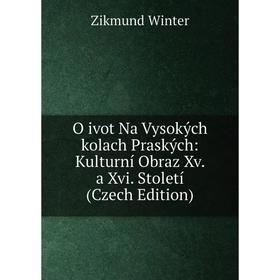 Книга O ivot Na Vysokých kolach Praských: Kulturní Obraz Xv a Xvi Století (Czech Edition)
Книга O ivot Na Vysokých kolach Praských: Kulturní Obraz Xv a Xvi Století (Czech Edition)