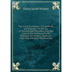 Книга The Great Northwest: A Guidebook and Itinerary for the Use of Tourists and Travellers Over the Lines of the Northern Pacific Railroad, the Orego
Книга The Great Northwest: A Guidebook and Itinerary for the Use of Tourists and Travellers Over the Lines of the Northern Pacific Railroad, the Orego
