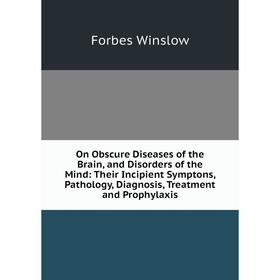 Книга On Obscure Diseases of the Brain, and Disorders of the Mind: Their Incipient Symptons, Pathology, Diagnosis, Treatment and Prophylaxis
Книга On Obscure Diseases of the Brain, and Disorders of the Mind: Their Incipient Symptons, Pathology, Diagnosis, Treatment and Prophylaxis