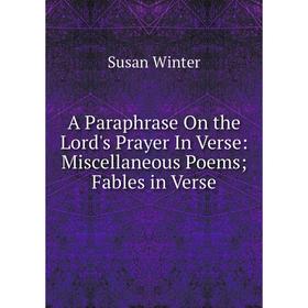 Книга A Paraphrase On the Lord's Prayer In Verse: Miscellaneous Poems; Fables in Verse
Книга A Paraphrase On the Lord's Prayer In Verse: Miscellaneous Poems; Fables in Verse