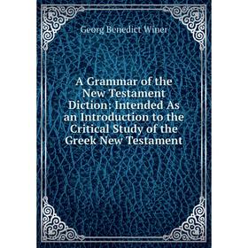 Книга A Grammar of the New Testament Diction: Intended As an Introduction to the Critical Study of the Greek New Testament
Книга A Grammar of the New Testament Diction: Intended As an Introduction to the Critical Study of the Greek New Testament