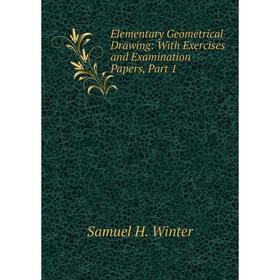 Книга Elementary Geometrical Drawing: With Exercises and Examination Papers, Part 1
Книга Elementary Geometrical Drawing: With Exercises and Examination Papers, Part 1