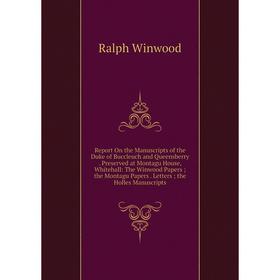 Книга Report On the Manuscripts of the Duke of Buccleuch and Queensberry. Preserved at Montagu House, Whitehall: The Winwood Papers; the Montagu Paper
Книга Report On the Manuscripts of the Duke of Buccleuch and Queensberry. Preserved at Montagu House, Whitehall: The Winwood Papers; the Montagu Paper