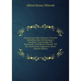 Книга Anteckningar Efter Professor Winroths Rättshistoriska Föreläsningar I Straffrätt: Genomsedda Och Bearbetade Af Professor Winroth. Till Den Stude
Книга Anteckningar Efter Professor Winroths Rättshistoriska Föreläsningar I Straffrätt: Genomsedda Och Bearbetade Af Professor Winroth. Till Den Stude