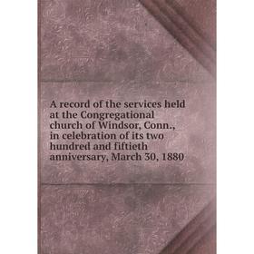 Книга A record of the services held at the Congregational church of Windsor, Conn., in celebration of its two hundred and fiftieth anniversary, March
Книга A record of the services held at the Congregational church of Windsor, Conn., in celebration of its two hundred and fiftieth anniversary, March