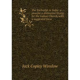 Книга The Eucharist in India: a plea for a distinctive liturgy for the Indian Church, with a suggested form
Книга The Eucharist in India: a plea for a distinctive liturgy for the Indian Church, with a suggested form