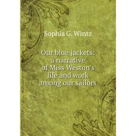 Книга Our blue jackets: a narrative of Miss Weston's Life and work among our sailors
Книга Our blue jackets: a narrative of Miss Weston's Life and work among our sailors