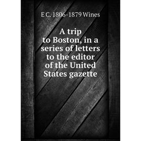 Книга A trip to Boston, in a series of letters to the editor of the United States gazette
Книга A trip to Boston, in a series of letters to the editor of the United States gazette