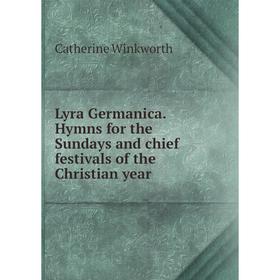 Книга Lyra Germanica Hymns for the Sundays and chief festivals of the Christian year
Книга Lyra Germanica Hymns for the Sundays and chief festivals of the Christian year