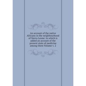 Книга An account of the native Africans in the neighbourhood of Sierra Leone: to which is added an account of the present state of medicine among them
Книга An account of the native Africans in the neighbourhood of Sierra Leone: to which is added an account of the present state of medicine among them