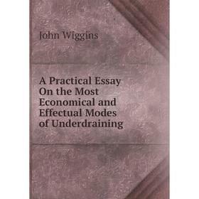 Книга A Practical Essay On the Most Economical and Effectual Modes of Underdraining
Книга A Practical Essay On the Most Economical and Effectual Modes of Underdraining