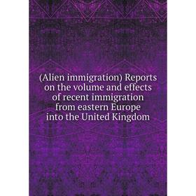 Книга (Alien immigration) Reports on the volume and effects of recent immigration from eastern Europe into the United Kingdom
Книга (Alien immigration) Reports on the volume and effects of recent immigration from eastern Europe into the United Kingdom