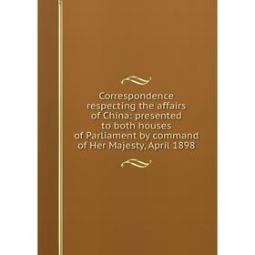 Книга Correspondence respecting the affairs of China: presented to both houses of Parliament by command of Her Majesty, April 1898
Книга Correspondence respecting the affairs of China: presented to both houses of Parliament by command of Her Majesty, April 1898