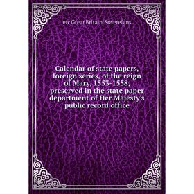 Книга Calendar of state papers, foreign series, of the reign of Mary, 1553-1558, preserved in the state paper department of Her Majesty's public recor
Книга Calendar of state papers, foreign series, of the reign of Mary, 1553-1558, preserved in the state paper department of Her Majesty's public recor