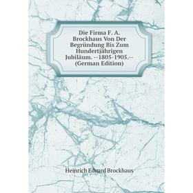 Книга Die Firma F. A. Brockhaus Von Der Begründung Bis Zum Hundertjährigen Jubiläum
Книга Die Firma F. A. Brockhaus Von Der Begründung Bis Zum Hundertjährigen Jubiläum