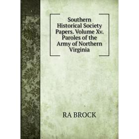 Книга Southern Historical Society Papers. Volume Xv. Paroles of the Army of Northern Virginia
Книга Southern Historical Society Papers. Volume Xv. Paroles of the Army of Northern Virginia