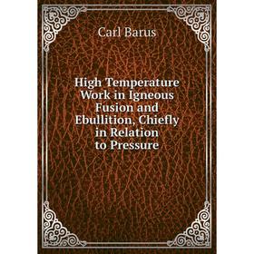 Книга High Temperature Work in Igneous Fusion and Ebullition, Chiefly in Relation to Pressure
Книга High Temperature Work in Igneous Fusion and Ebullition, Chiefly in Relation to Pressure