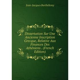 Книга Dissertation Sur Une Ancienne Inscription Grecque, Relative Aux Finances Des Athéniens. (French Edition)
Книга Dissertation Sur Une Ancienne Inscription Grecque, Relative Aux Finances Des Athéniens. (French Edition)