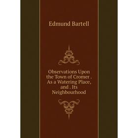 Книга Observations Upon the Town of Cromer As a Watering Place, and Its Neighbourhood
Книга Observations Upon the Town of Cromer As a Watering Place, and Its Neighbourhood