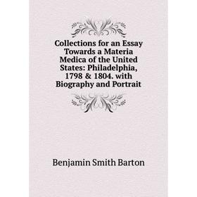 Книга Collections for an Essay Towards a Materia Medica of the United States: Philadelphia, 1798 1804. with Biography and Portrait
Книга Collections for an Essay Towards a Materia Medica of the United States: Philadelphia, 1798 1804. with Biography and Portrait