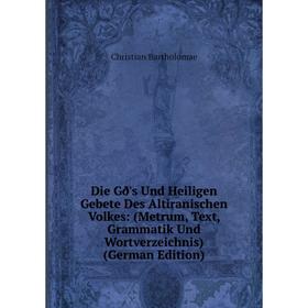 Книга Die Gð's Und Heiligen Gebete Des Altiranischen Volkes: (Metrum, Text, Grammatik Und Wortverzeichnis)
Книга Die Gð's Und Heiligen Gebete Des Altiranischen Volkes: (Metrum, Text, Grammatik Und Wortverzeichnis)