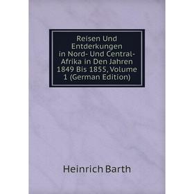 Книга Reisen Und Entderkungen in Nord- Und Central-Afrika in Den Jahren 1849 Bis 1855, Volume 1 (German Edition)
Книга Reisen Und Entderkungen in Nord- Und Central-Afrika in Den Jahren 1849 Bis 1855, Volume 1 (German Edition)