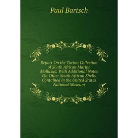 Книга Report On the Turton Collection of South African Marine Mollusks: With Additional Notes On Other South African Shells Contained in the United St
Книга Report On the Turton Collection of South African Marine Mollusks: With Additional Notes On Other South African Shells Contained in the United St