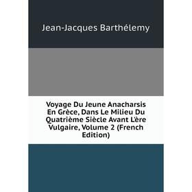 Книга Voyage Du Jeune Anacharsis En Grèce, Dans Le Milieu Du Quatrième Siècle Avant L'ère Vulgaire
Книга Voyage Du Jeune Anacharsis En Grèce, Dans Le Milieu Du Quatrième Siècle Avant L'ère Vulgaire
