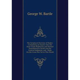 Книга The Scriptural Doctrine of Hades: Comprising an Inquiry Into the State of the Righteous and Wicked Dead Between Death and the General Judgment,
Книга The Scriptural Doctrine of Hades: Comprising an Inquiry Into the State of the Righteous and Wicked Dead Between Death and the General Judgment,