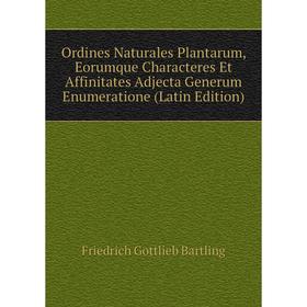 Книга Ordines Naturales Plantarum, Eorumque Characteres Et Affinitates Adjecta Generum Enumeratione
Книга Ordines Naturales Plantarum, Eorumque Characteres Et Affinitates Adjecta Generum Enumeratione