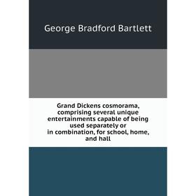 Книга Grand Dickens cosmorama, comprising several unique entertainments capable of being used separately or in combination
Книга Grand Dickens cosmorama, comprising several unique entertainments capable of being used separately or in combination