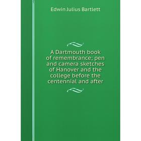 Книга A Dartmouth book of remembrance; pen and camera sketches of Hanover and the college before the centennial and after
Книга A Dartmouth book of remembrance; pen and camera sketches of Hanover and the college before the centennial and after