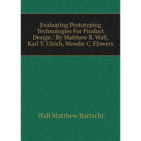 Книга Evaluating Prototyping Technologies For Product Design / By Matthew B. Wall, Karl T. Ulrich, Woodie C. Flowers
Книга Evaluating Prototyping Technologies For Product Design / By Matthew B. Wall, Karl T. Ulrich, Woodie C. Flowers