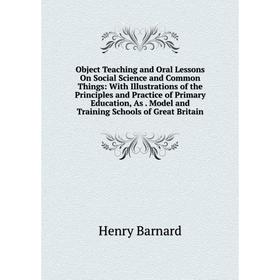 Книга Object Teaching and Oral Lessons On Social Science and Common Things: With Illustrations of the Principles and Practice of Primary Education, As
Книга Object Teaching and Oral Lessons On Social Science and Common Things: With Illustrations of the Principles and Practice of Primary Education, As