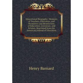 Книга Educational Biography: Memoirs of Teachers, Educators, and Promoters and Benefactors of Education, Literature, and Science, Reprinted from the A
Книга Educational Biography: Memoirs of Teachers, Educators, and Promoters and Benefactors of Education, Literature, and Science, Reprinted from the A